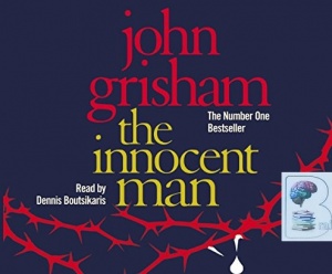 The Innocent Man written by John Grisham performed by Dennis Boutsikaris on CD (Abridged)
